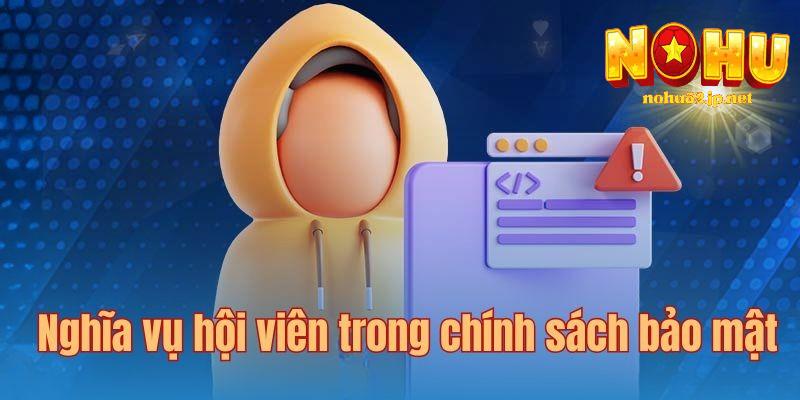 Chính Sách Bảo Mật Nghĩa vụ của hội viên trong chính sách bảo mật nohu