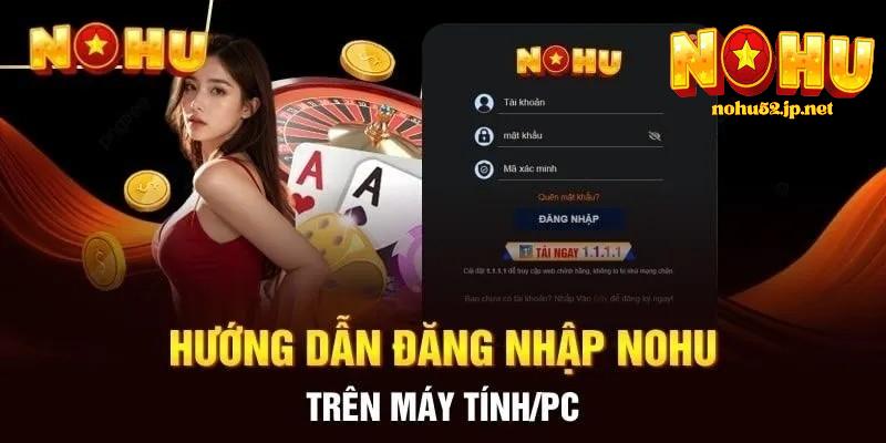 Đăng nhập Quy trình đăng nhập nohu trên pc